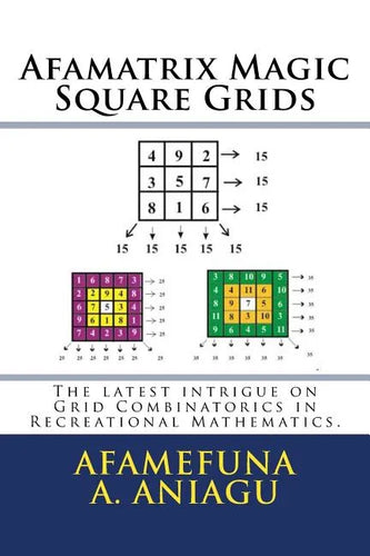 Afamatrix Magic Square Grids: The Latest intrigue on Grid Combinatorics in Recreational Mathematics - Paperback