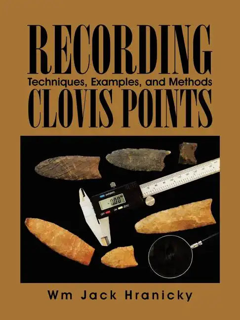 Recording Clovis Points: Techniques, Examples, and Methods - Paperback