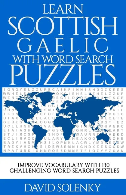 Learn Scottish Gaelic with Word Search Puzzles: Learn Scottish Gaelic Language Vocabulary with Challenging Word Find Puzzles for All Ages - Paperback