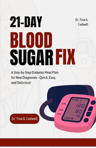 21-Day Blood Sugar Fix: A Step-by-Step Diabetes Meal Plan for New Diagnoses - Quick, Easy, and Delicious! - Paperback