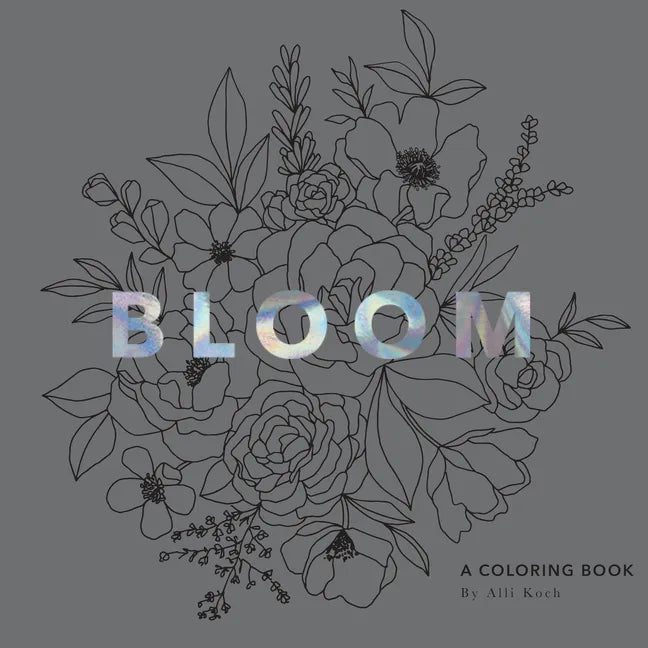 Bloom: A Flower Coloring Book - Paperback