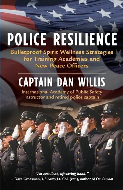 Police Resilience: Bulletproof Spirit Wellness Strategies for Training Academies and New Peace Officers - Paperback