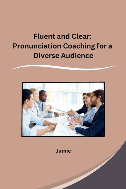 Fluent and Clear: Pronunciation Coaching for a Diverse Audience - Paperback