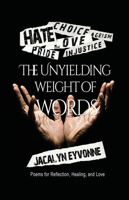 The Unyielding Weight of Words: Poems for Reflection, Healing, and Love - Paperback