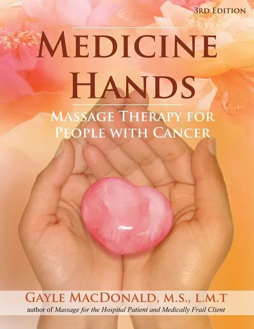 Medicine Hands: Massage Therapy for People with Cancer - Paperback