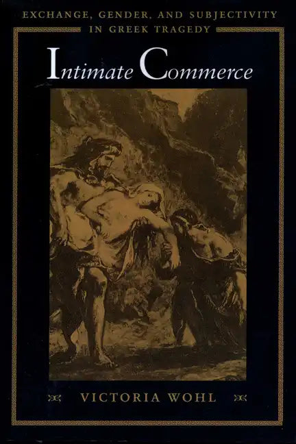 Intimate Commerce: Exchange, Gender, and Subjectivity in Greek Tragedy - Paperback