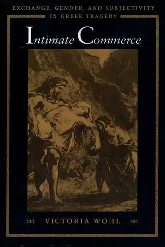 Intimate Commerce: Exchange, Gender, and Subjectivity in Greek Tragedy - Paperback