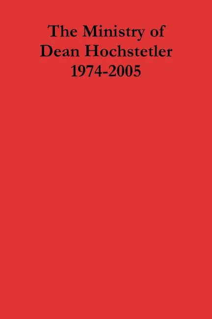 The Ministry of Dean Hochstetler 1974-2005 - Paperback