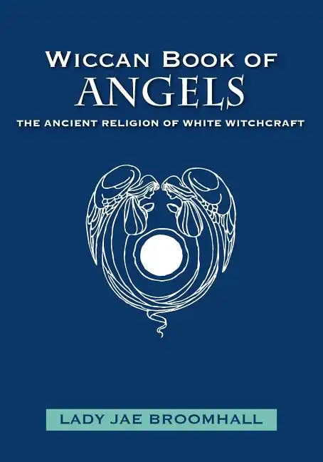 Wiccan Book of Angels: The Ancient Religion of White Witchcraft - Paperback