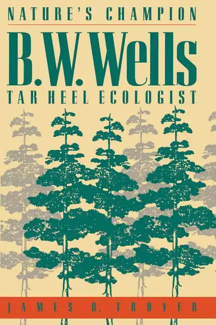 Nature's Champion: B. W. Wells, Tar Heel Ecologist - Paperback