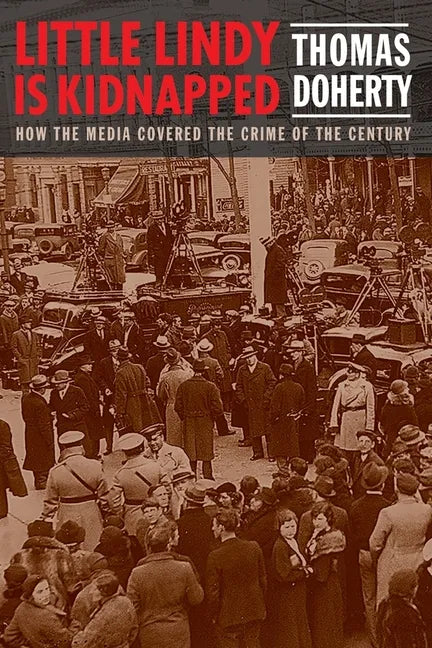 Little Lindy Is Kidnapped: How the Media Covered the Crime of the Century - Hardcover