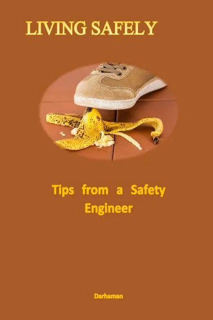 Living Safely: Tips from a Safety Engineer - Paperback