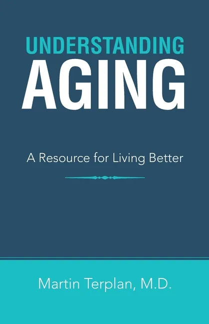 Understanding Aging: A Resource for Living Better - Paperback
