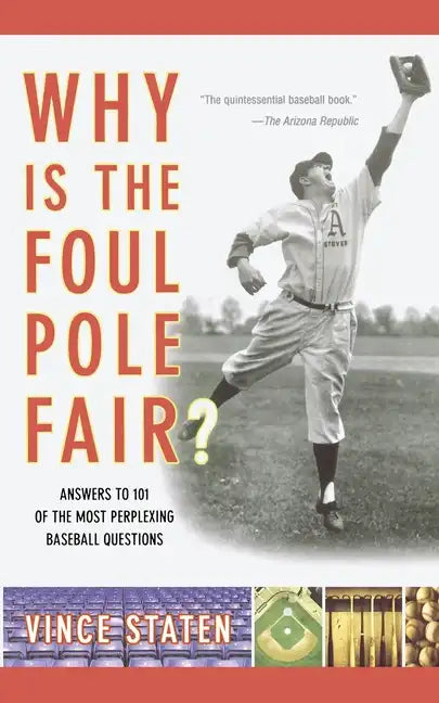 Why Is the Foul Pole Fair?: Answers to 101 of the Most Perplexing Baseball Questions - Paperback