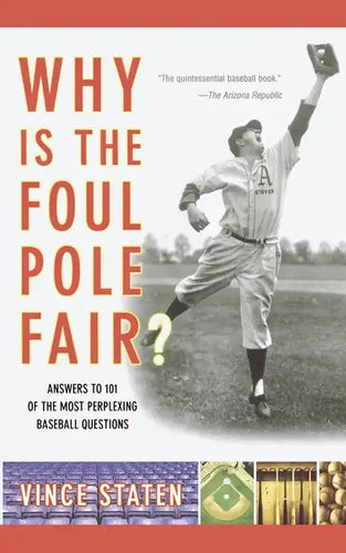 Why Is the Foul Pole Fair?: Answers to 101 of the Most Perplexing Baseball Questions - Paperback