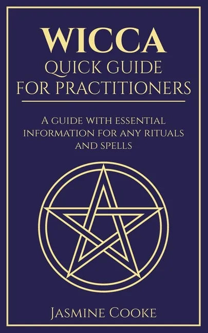 Wicca - Quick Guide for Practitioners: A Guide with Essential Information for Any Rituals and Spells - Paperback
