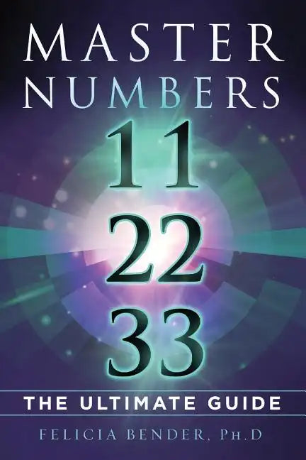 Master Numbers 11, 22, 33: The Ultimate Guide - Paperback