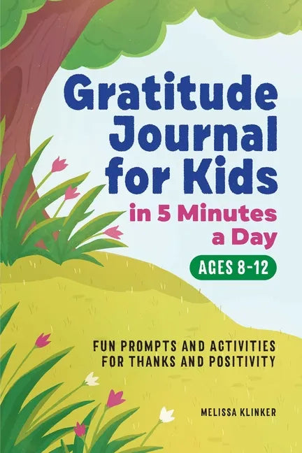 Gratitude Journal for Kids in 5-Minutes a Day: Fun Prompts and Activities for Thanks and Positivity - Paperback