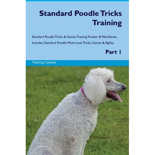 Standard Poodle Tricks Training Standard Poodle Tricks & Games Training Tracker & Workbook. Includes: Standard Poodle Multi-Level Tricks, Games & Agil - Paperback