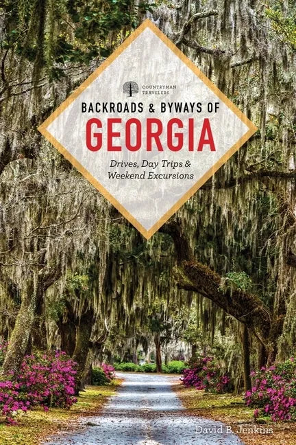 Backroads & Byways of Georgia: Drives, Day Trips & Weekend Excursions - Paperback