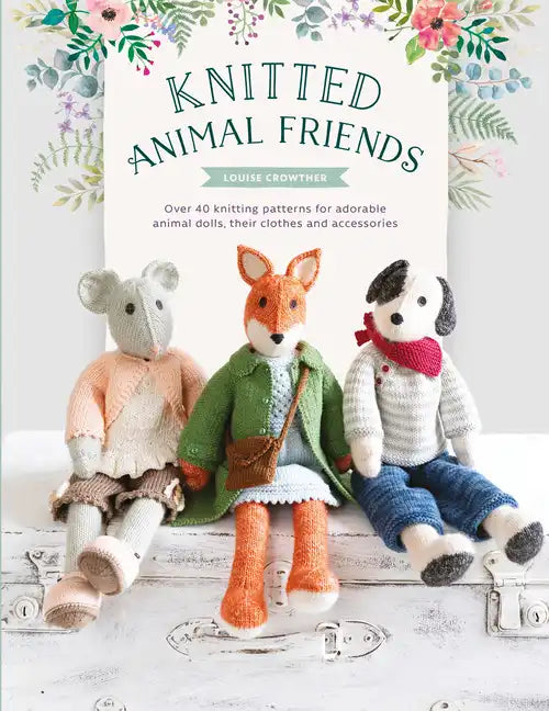 Knitted Animal Friends: Over 40 Knitting Patterns for Adorable Animal Dolls, Their Clothes and Accessories - Paperback