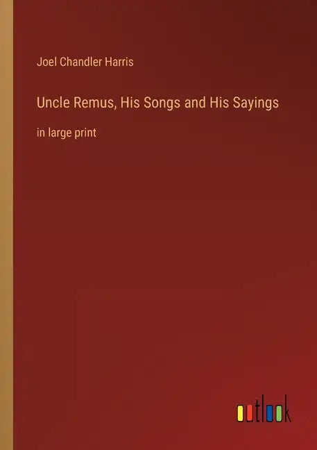 Uncle Remus, His Songs and His Sayings: in large print - Paperback