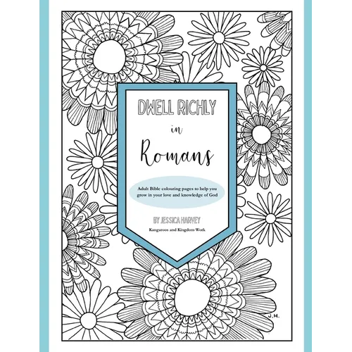 Dwell Richly in Romans: Hand-drawn adult Bible colouring book to help you grow in your love and knowledge of God - Paperback