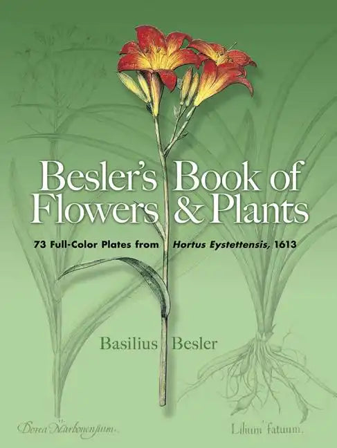 Besler's Book of Flowers and Plants: 73 Full-Color Plates from Hortus Eystettensis, 1613 - Paperback
