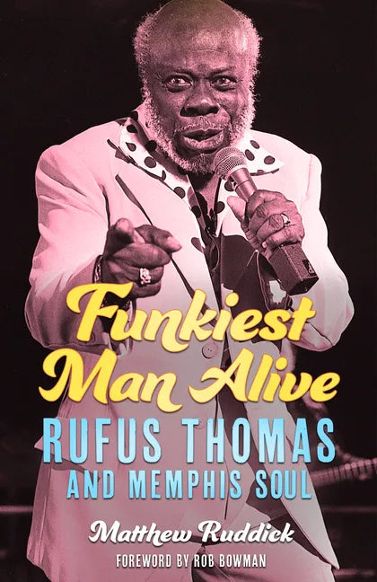 Funkiest Man Alive: Rufus Thomas and Memphis Soul - Hardcover