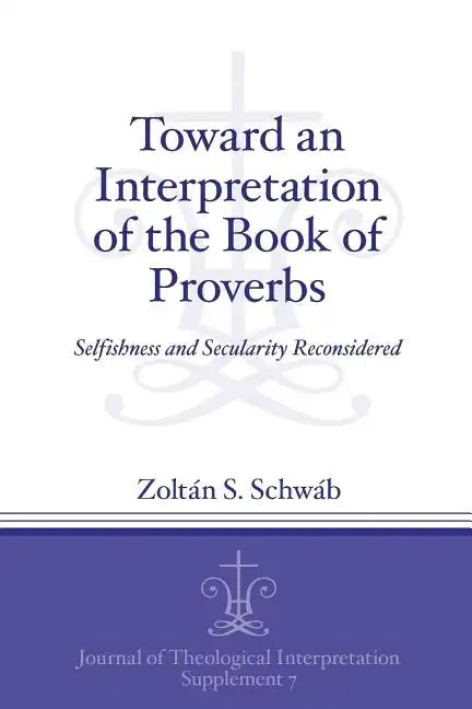 Toward an Interpretation of the Book of Proverbs: Selfishness and Secularity Reconsidered - Paperback