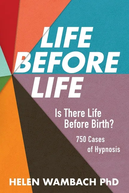 Life Before Life: Is There Life Before Birth? 750 Cases of Hypnosis - Paperback