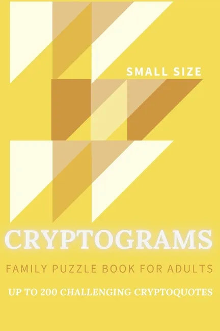 Cryptograms Family Puzzle Book For Adults Up To 200 Crypto Quotes Small Size: Funny, Motivational, Inspirational, Bible Verses, Wise Quotes From Scien - Paperback
