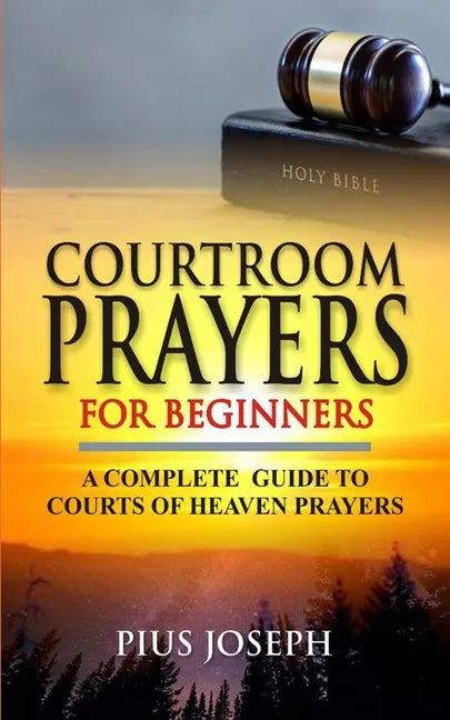 Courtroom Prayers for Beginners: A Complete Guide to Courts of Heaven Prayers - Paperback