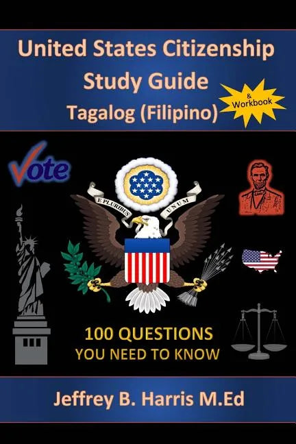 U.S. Citizenship Study Guide - Tagalog: 100 Questions You Need To Know - Paperback