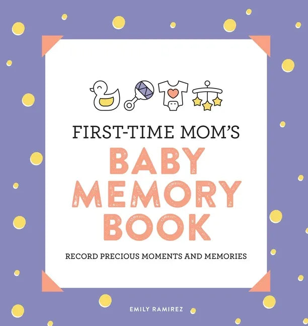 First-Time Mom's Baby Memory Book: Record Precious Moments and Memories - Paperback