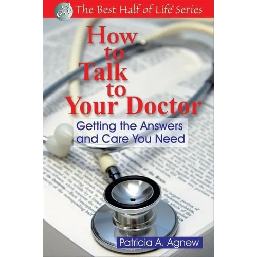 How to Talk to Your Doctor: Getting the Answers and Care You Need - Paperback