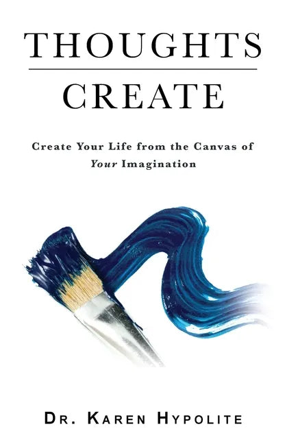 Thoughts Create: Create Your Life from the Canvas of Your Imagination - Paperback