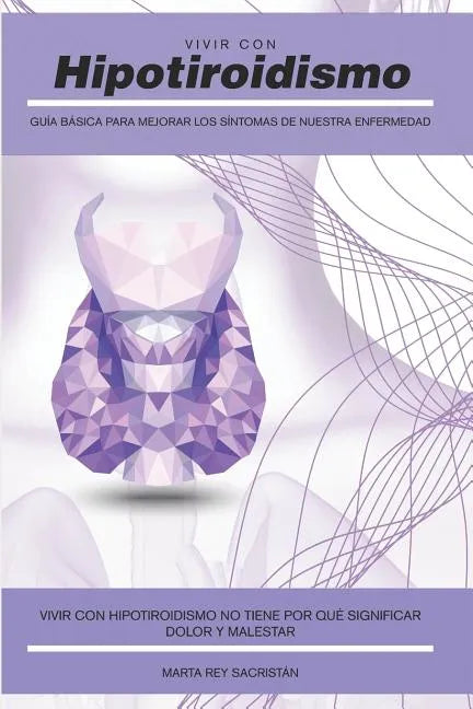 Vivir con Hipotiroidismo -: Guía básica para mejorar los síntomas de nuestra enfermedad - Paperback