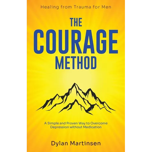 The Courage Method: How to Overcome Depression for Men - Paperback