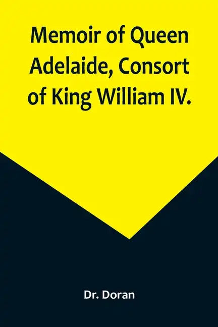 Memoir of Queen Adelaide, Consort of King William IV. - Paperback