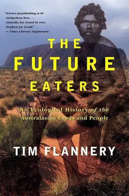 The Future Eaters: An Ecological History of the Australasian Lands and People - Paperback