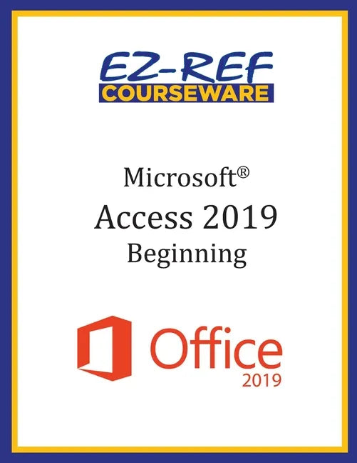 Microsoft Access 2019 - Beginning: Student Manual (Color) - Paperback