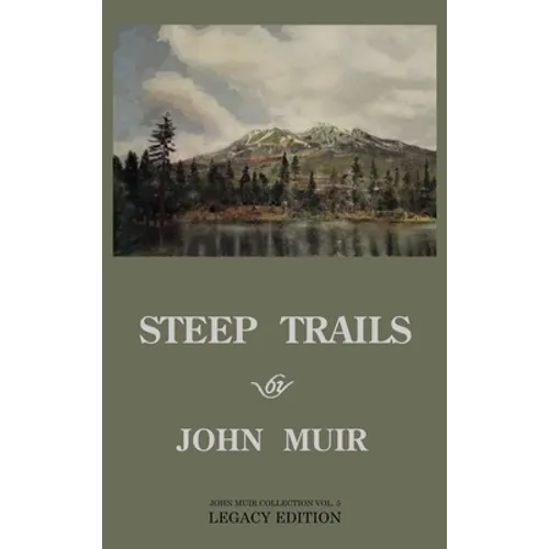 Steep Trails - Legacy Edition: Explorations Of Washington, Oregon, Nevada, And Utah In The Rockies And Pacific Northwest Cascades - Hardcover