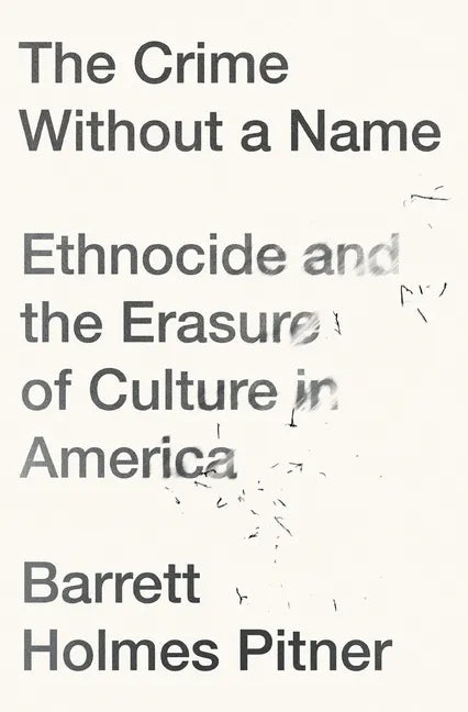 The Crime Without a Name: Ethnocide and the Erasure of Culture in America - Paperback