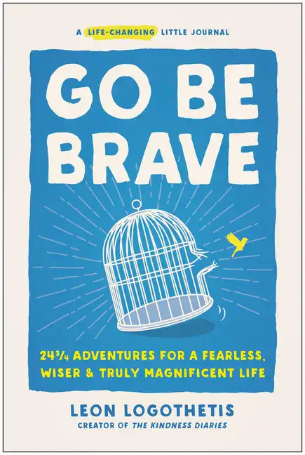 Go Be Brave: 24 3/4 Adventures for a Fearless, Wiser, and Truly Magnificent Life - Hardcover
