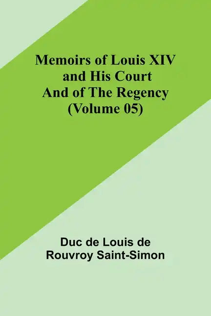 Memoirs of Louis XIV and His Court and of the Regency (Volume 05) - Paperback