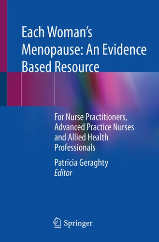 Each Woman's Menopause: An Evidence Based Resource: For Nurse Practitioners, Advanced Practice Nurses and Allied Health Professionals - Paperback