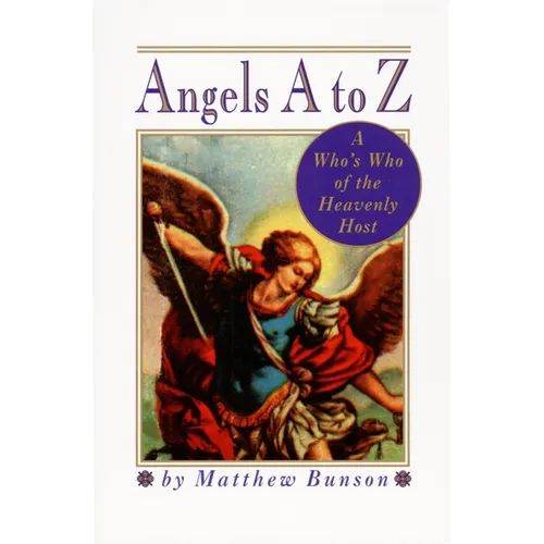 Angels A to Z: A Who's Who of the Heavenly Host - Paperback