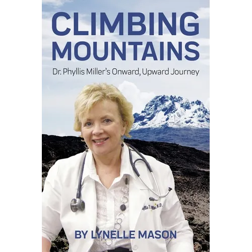 Climbing Mountains: Dr. Phyllis Miller's Onward, Upward Journey - Paperback