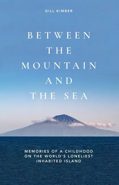 Between the Mountain and the Sea: Memories of a childhood on Tristan da Cunha, the world's loneliest inhabited island - Paperback
